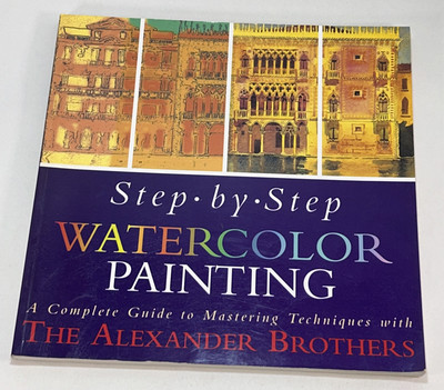 Step-By-Step Watercolor Painting: A Complete Guide to Mastering Techniques...