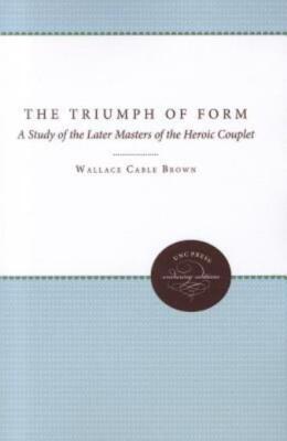 The Triumph Of Form: A Study Of The Later Masters Of The Heroic Couplet