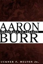 Aaron Burr :  Conspiracy to Treason - Hardcover By Melton Jr., Buckner F. - GOOD
