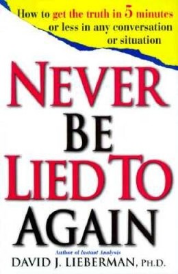 Never Be Lied to Again: How to Get the Truth In 5 Minutes Or Less In - VERY GOOD