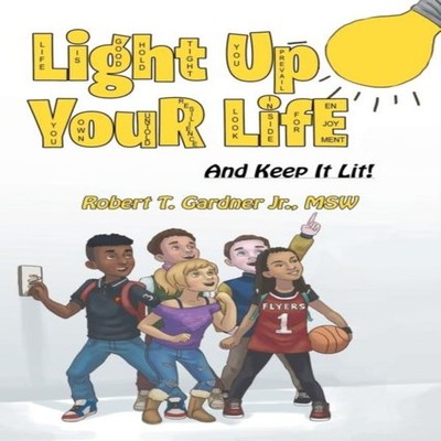 Light Up Your Life And Keep It Lit! Robert T. Gardner Jr. MSW Pap