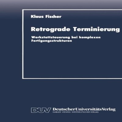 Retrograde Terminierung Werkstattsteuerung bei komplexen Fertigun