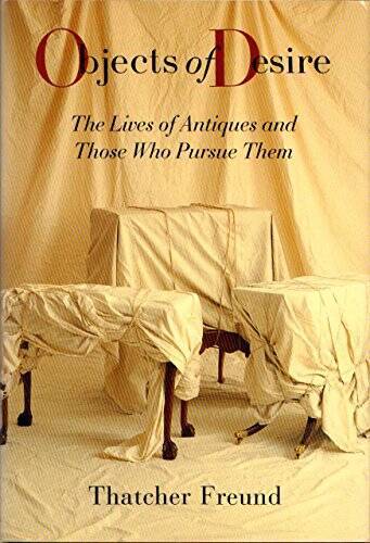 OBJECTS OF DESIRE: The Lives of Antiques and Those Who Pursue Them - GOOD