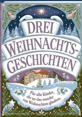 Drei Weihnachtsgeschichten: F?r alle Kinder, die an den Zauber von Weihnachten g