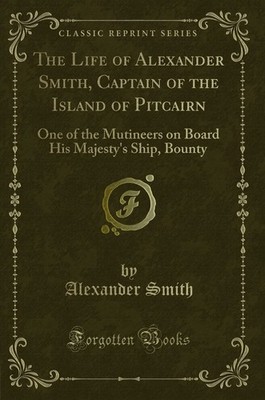 The Life of Alexander Smith, Captain of the Island of Pitcairn...