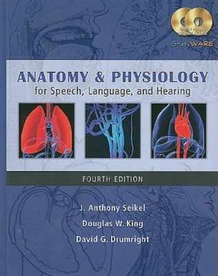 Anatomy & Physiology for Speech, Language, and Hearing, Seikel, J. Anthony,King,