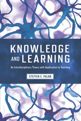 Knowledge And Learning: An Interdisciplinary Theory With App...