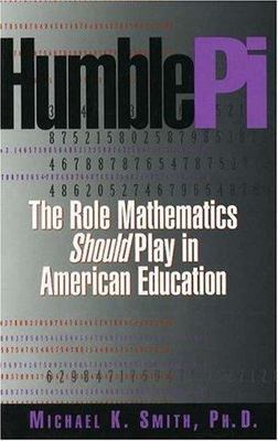 Humble Pi: The Role Mathematics Should Play in American Education, Smith, Michae