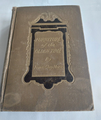 Furniture of the Olden Time by Frances Clary Morse - First Edition Hardback 1903