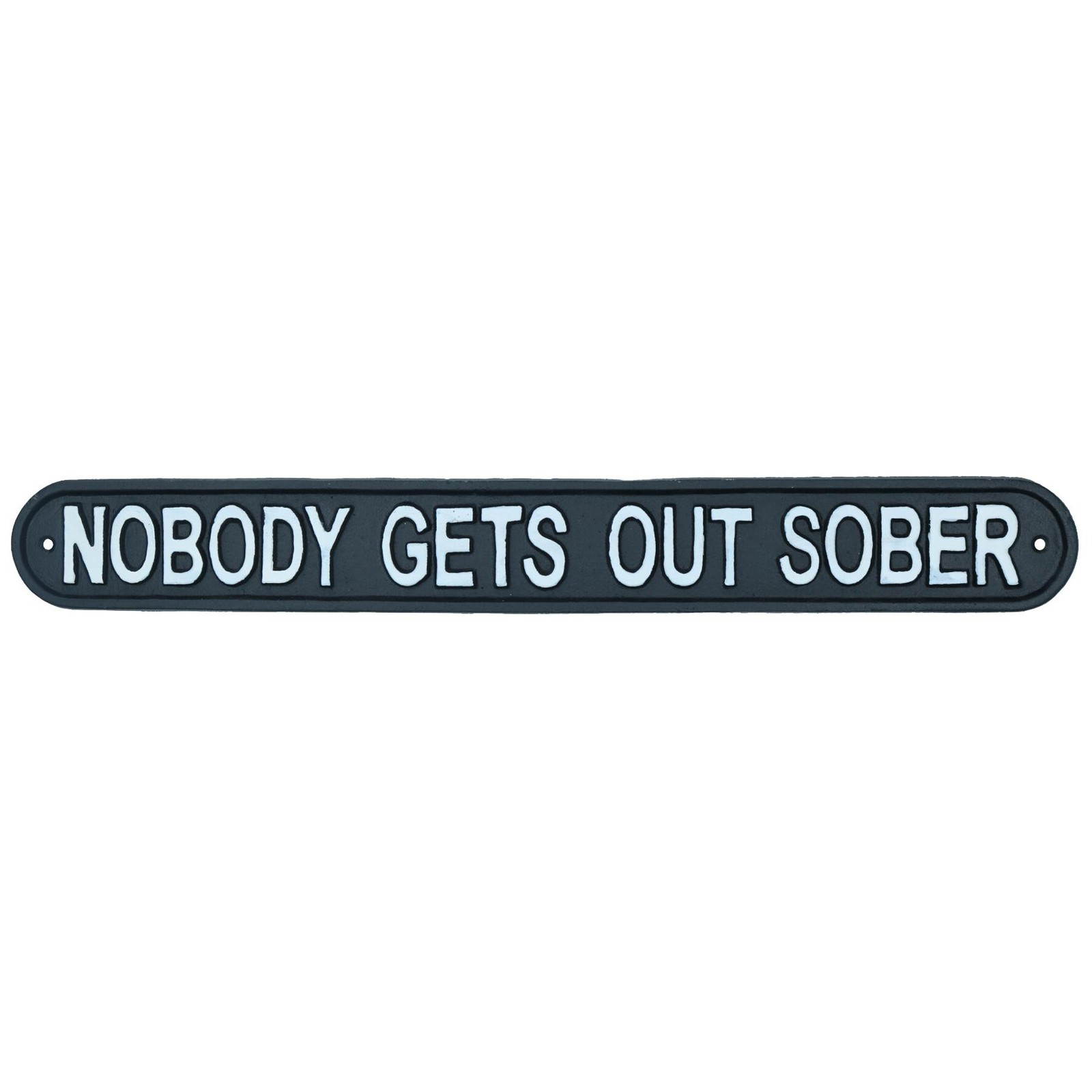 Nobody Gets Out Sober Cast Iron Sign Plaque Wall Door House Garden Bar Pub