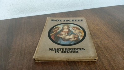 			Botticelli Masterpieces In Colour, Henry Bryan Binns, T C and E C		