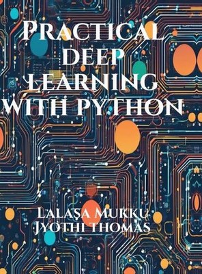 Practical Deep Learning with Python by Lalasa Mukku Hardcover Book
