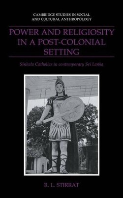 Power and Religiosity in a Post-Colonial Setting: Sinhala Catholics in Contempor
