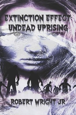 Extinction Effect: Undead Uprising by Robert Wright, Jr (English) Paperback Book