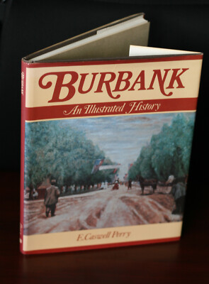 BURBANK An Illustrated History by E. Caswell Perry, 1st Edition HC, California