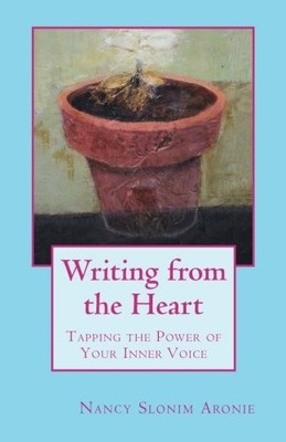 WRITING FROM THE HEART: TAPPING THE POWER OF YOUR INNER By Nancy Slonim Aronie