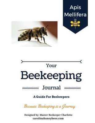 YOUR BEEKEEPING JOURNAL - A GUIDE FOR BEEKEEPERS: BECAUSE By Charlotte Anderson