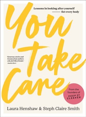 You Take Care : Lessons in Looking after Yourself; for Every Body