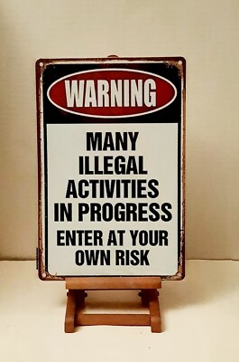 Tin Warning Sign ''Many Illegal Activities In Progress Enter At Your Own Risk''