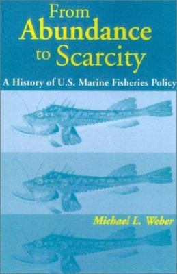 From Abundance to Scarcity: A History of U.S. Marine Fisheries Policy
