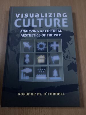 Visualizing Culture: Analyzing the Cultural Aesthetics of the Web by O Connell