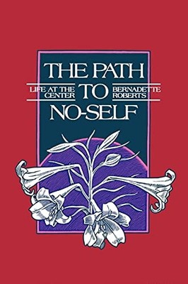 Path to No-Self: The Life at the Center - Paperback NEW Roberts, Bernad Oct 1991