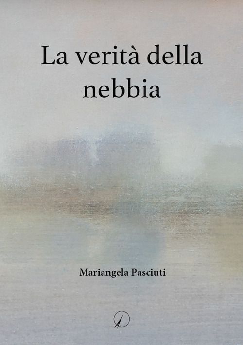 Libri Mariangela Pasciuti - La Verita Della Nebbia