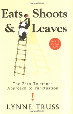 Eats, Shoots & Leaves: The Zero Tolerance Approach to Punctuation - Lynne Truss