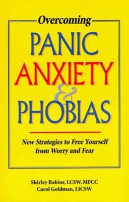 Overcoming Panic, Anxiety, and Phobias : New Strategies to Free Y