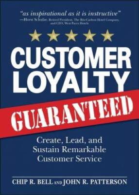Customer Loyalty Guaranteed: Create, Lead, and Sustain Remarkable Custome - GOOD