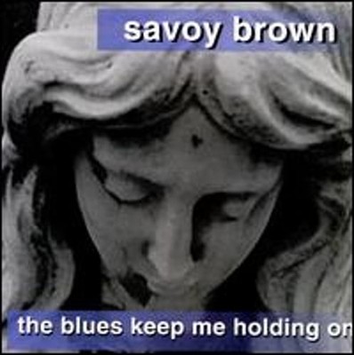 The Blues Keep Me Holding On by Savoy Brown: New