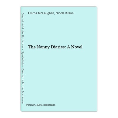 The Nanny Diaries: A Novel McLaughlin, Emma und Nicola Kraus: