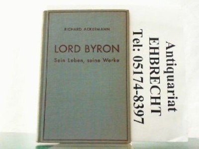 Lord Byron. Sein Leben, seine Werke, sein Einfluß auf die deutsche Literatur. Ac