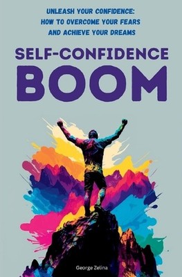 Self-Confidence Boom: Explodes while reading... by George Zelina (English) Paper