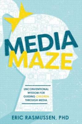 Media Maze: Unconventional Wisdom for Guiding Children Through Media - VERY GOOD