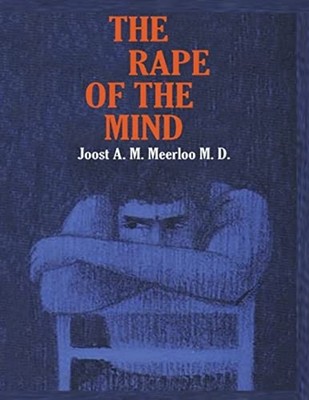 Rape of the Mind : the Psychology of Thought Control, M -  NEW Joost A. M. Mee 2
