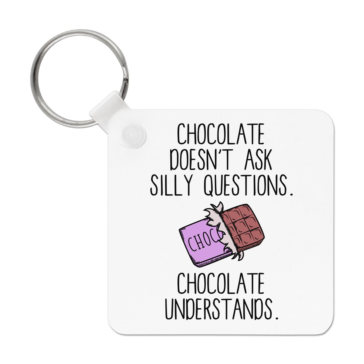 Chocolate Doesn't Ask Silly Questions Chocolate Understands Keyring Key Chain