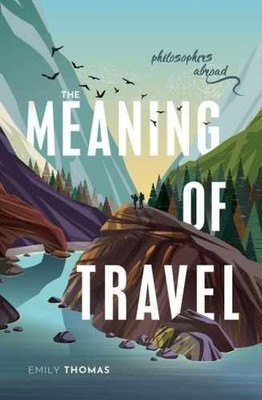 The Meaning of Travel: Philosophers - Hardcover, by Thomas Emily - Very Good b