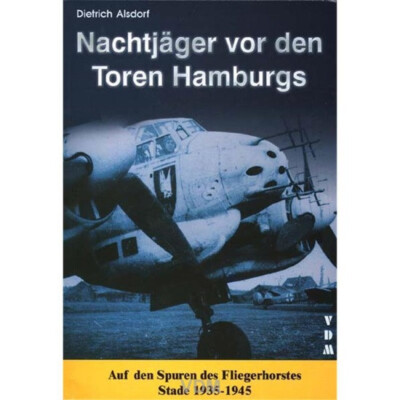 Nachtjäger vor den Toren Hamburgs   Fliegerhorst Stade 1935-1945