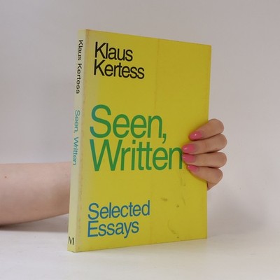 Seen, Written: Selected Essays - Signiert  |  Klaus Kertess