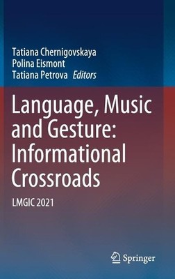 Language, Music and Gesture: Informational Crossroads by Tati... - 9789811637414