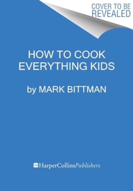 How To Cook Everything Kids by Mark Bittman (Hardback Book)