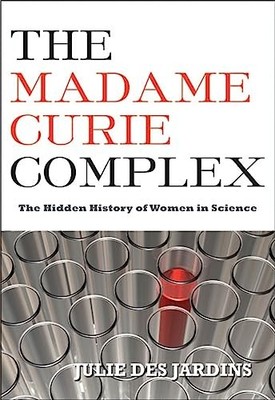 The Madame Curie Complex: The Hidden History of Women in Science (Women Writing,