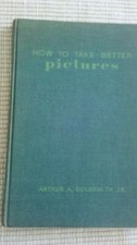 How to take better pictures Arthur A. Goldsmith 1955 HC