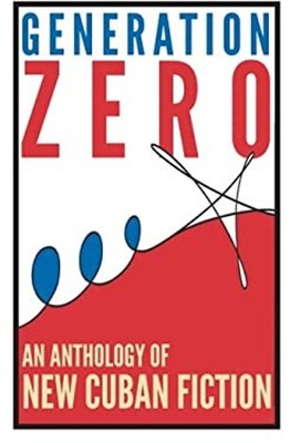 Generation Zero : An Anthology of New Cuban Fiction Paperback