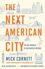 The Next American City: The Big Promise of Our Midsize Metros by Mick Cornett