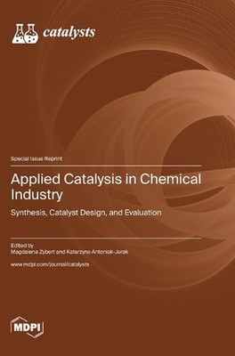 Applied Catalysis in Chemical Industry: Synthesis, Catalyst Design, and Evaluati