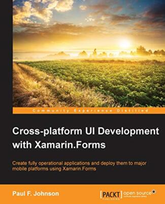 Cross-platform UI Development with Xamarin.Forms By Paul F. John