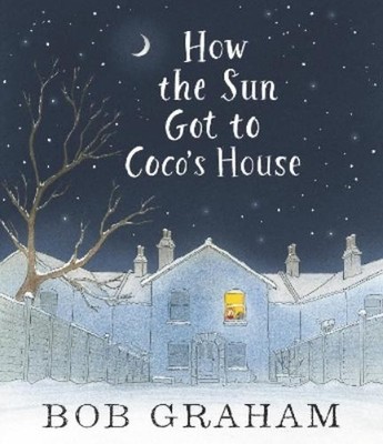 Bob Graham How the Sun Got to Coco's House (Gebundene Ausgabe)