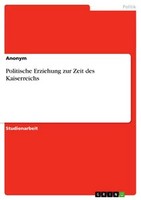 Politische Erziehung Zur Zeit Des Kaiserreichs (Buch)
